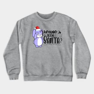 Anybunny Seen Santa? Crewneck Sweatshirt